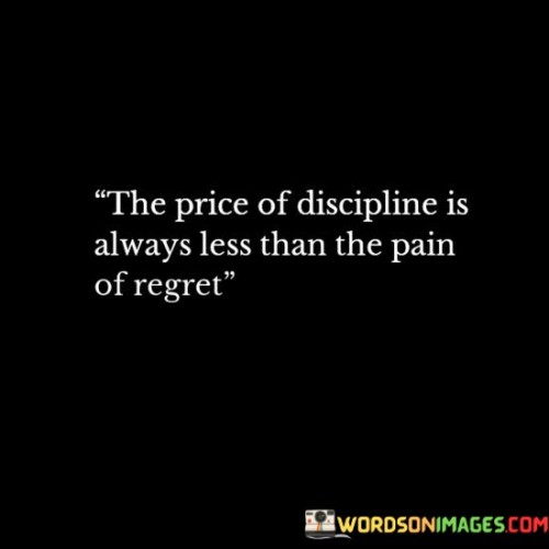 The-Price-Of-Discipline-Is-Always-Less-Than-The-Pain-Quotes.jpeg