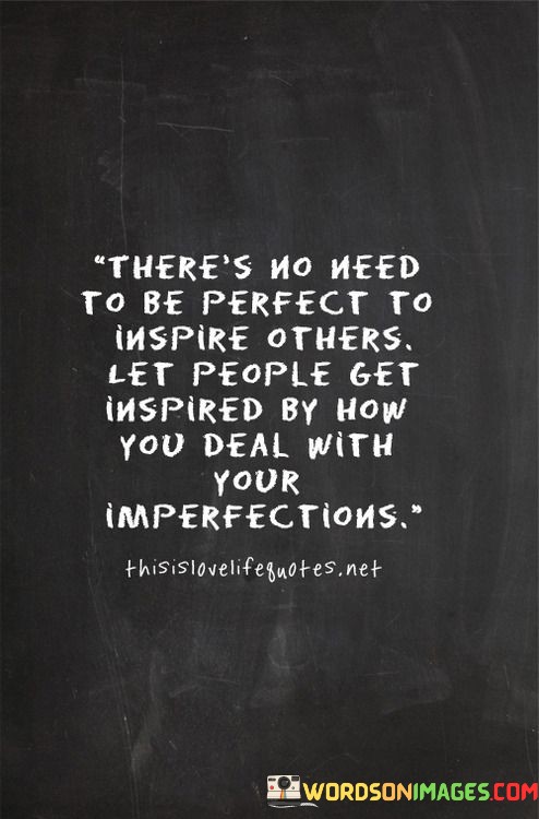 Theres-No-Need-To-Be-Perfect-To-Inspire-Others-Let-People-Get-Inspired-By-How-You-Deal-With-Your-Imperfections-Quotes.jpeg