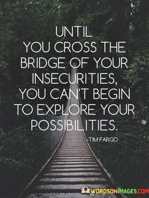 Until-You-Cross-The-Bridge-Of-Your-Insecurities-Quotes.jpeg