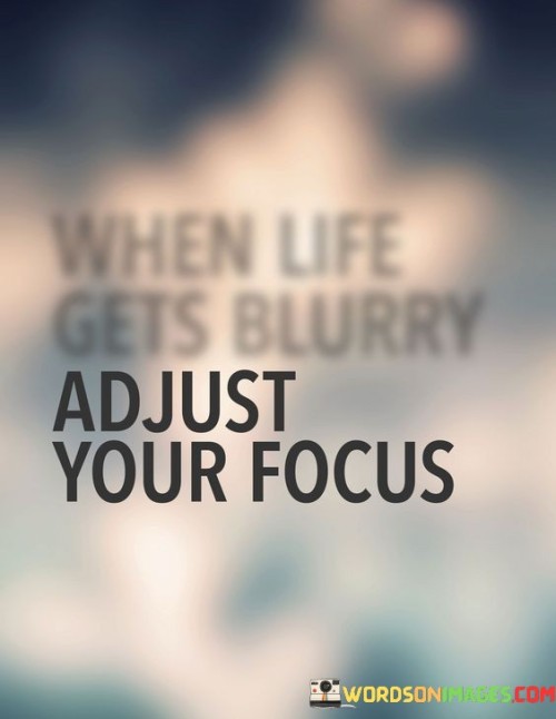 When-Life-Gets-Blurry-Adjust-Your-Focus-Quotes.jpeg