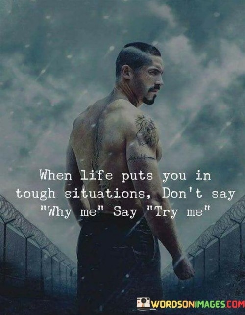 When Life Puts You In Tough Situations Don't Say Quotes