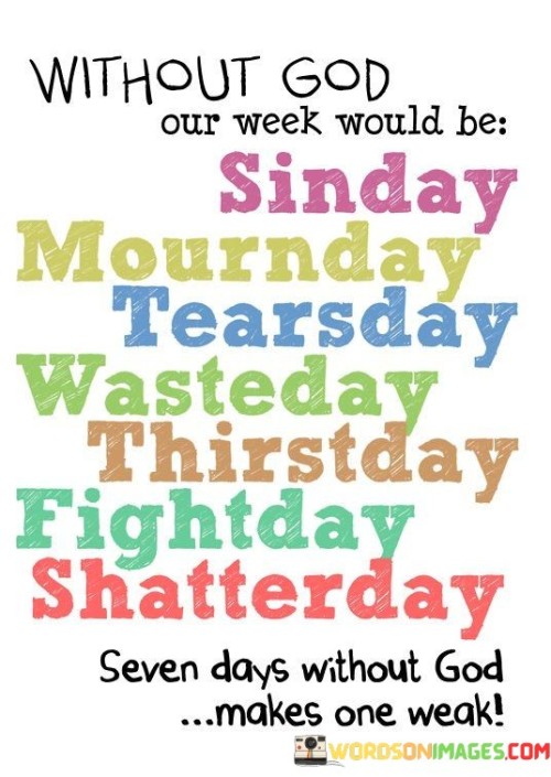 Without-God-Our-Week-Would-Be-Sinday-Mournday-Quotes.jpeg