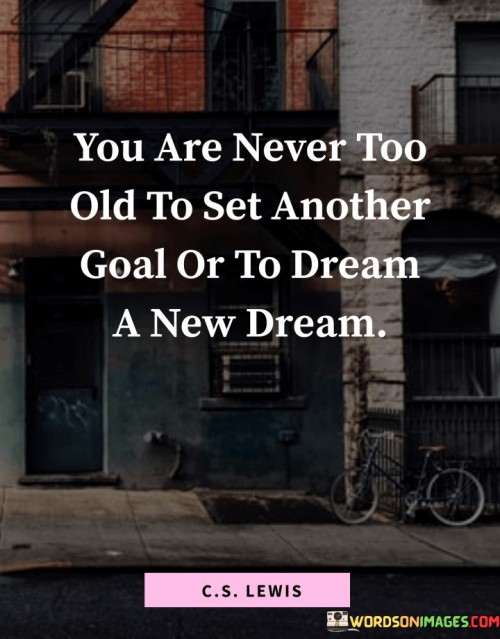 You-Are-Never-Too-Old-To-Set-Another-Goal-Quotes