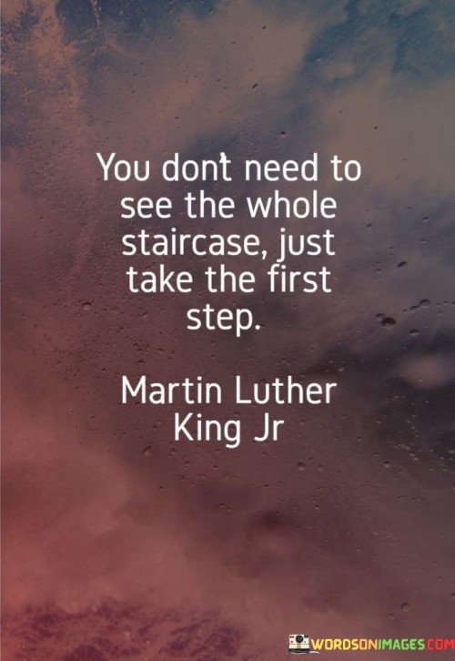 You-Dont-Need-To-See-The-Whole-Staircase-Just-Take-The-First-Step-Quotes.jpeg