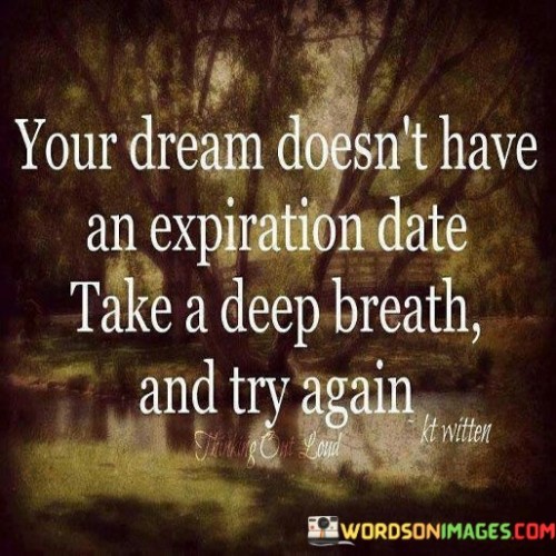 Your-Dream-Doesnt-Have-An-Expiration-Date-Take-Quotes.jpeg