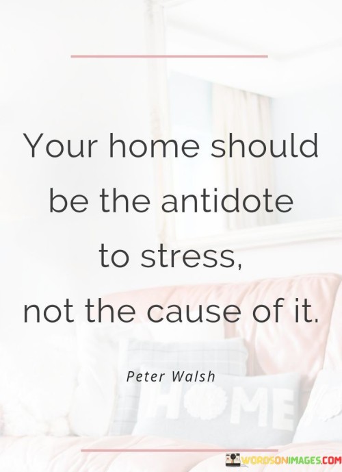 Your-Home-Should-Be-The-Antidote-To-Stress-Quotes