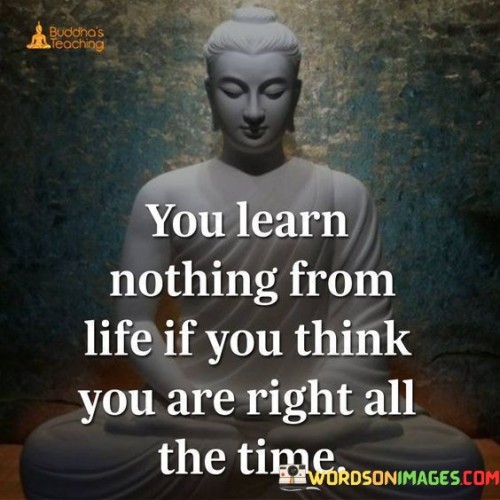 Your Learn Nothing From Life If You Think Quotes