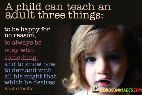 A Child Can Teach An Adult Three Things Quotes