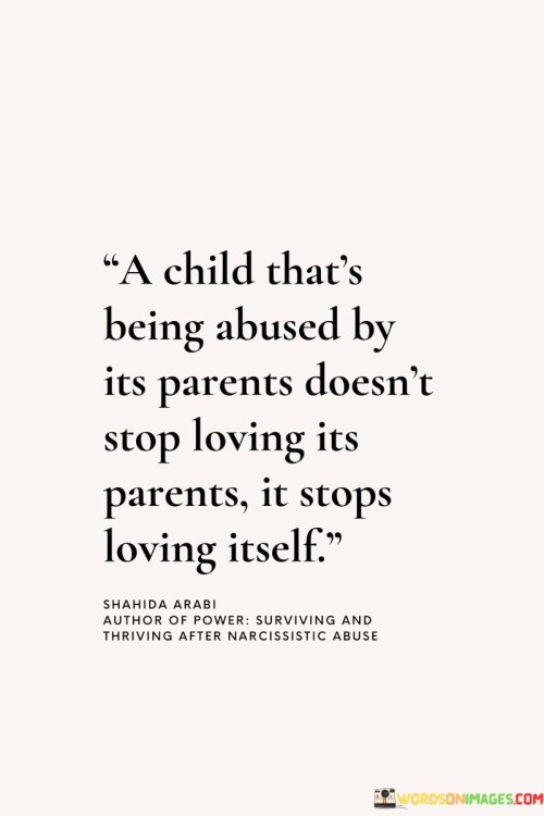 A Child That's Being Abused By Its Parents Doesn't Stop Loving Its Parents Quotes