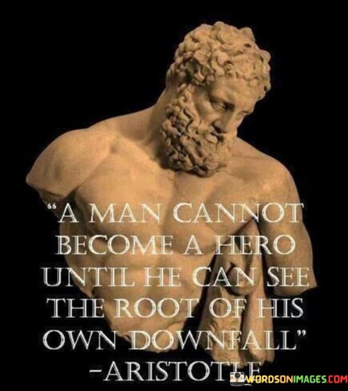 A Man Cannot Become A Hero Until Quotes