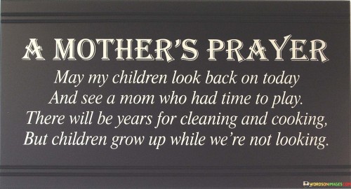 A Mothers Prayer May My Children Look Back On Today Quotes