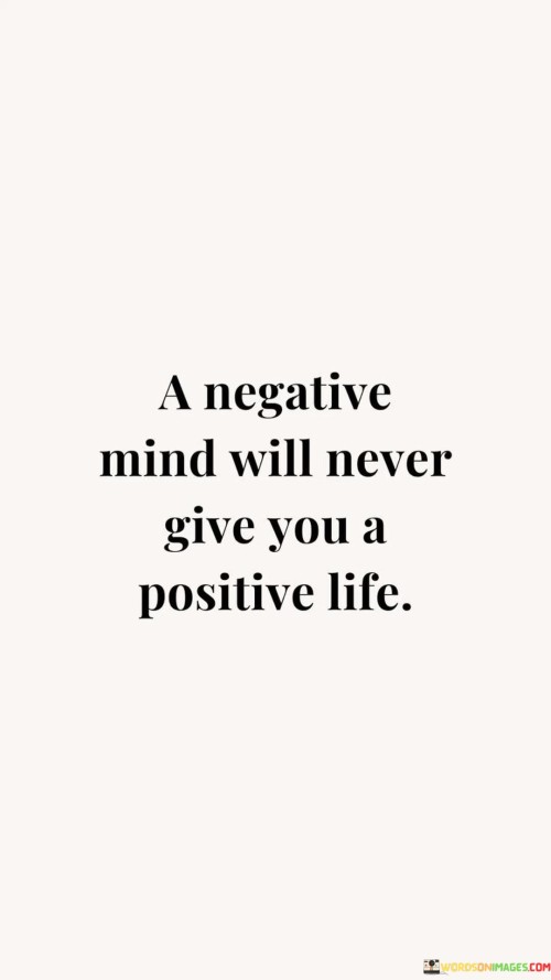 A-Negative-Mind-Will-Never-Give-You-A-Positive-Life-Quotes.jpeg