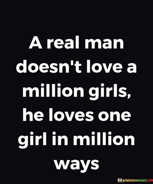 A Real Man Doesn't Love A Million Girls He Loves One Quotes