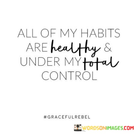 All-Of-My-Habits-Are-Healthy-And-Under-My-Total-Control-Quotes.jpeg