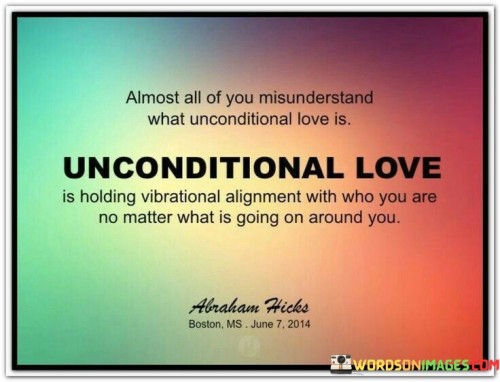 Allmost All Of You Misunderstand What Unconditional Love Quotes
