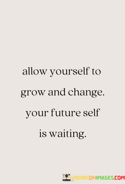 Allow-Yourself-To-Grow-And-Change-Your-Future-Self-Is-Wating-Quotes.jpeg
