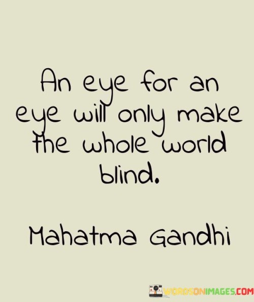 An Eye For An Eye Willonly Make The Whole World Blind Quotes