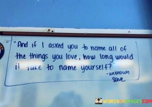 And-If-I-Asked-You-To-More-All-Of-The-Things-You-Love-Quotes.jpeg