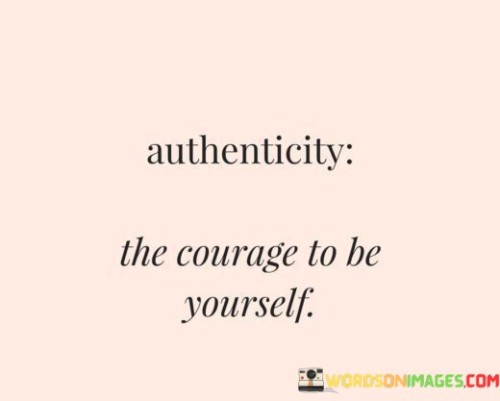 Authenticity-The-Courage-To-Be-Yourself-Quotes.jpeg