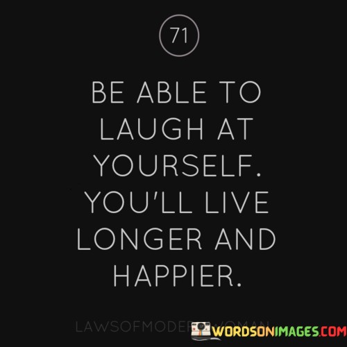 Be-Able-To-Laugh-At-Yourself-Youll-Live-Longer-And-Happier-Quotes.jpeg