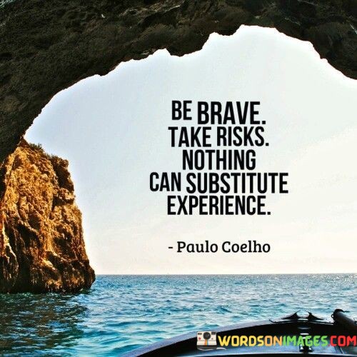 Be-Brave-Take-Risks-Nothing-Can-Subsititute-Experience-Quotes.jpeg