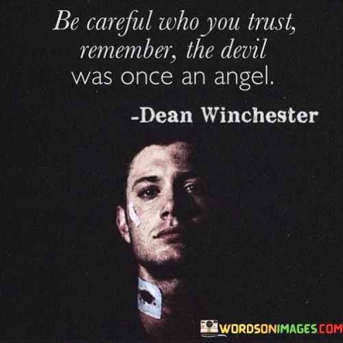 Be Careful Who You Trust Remember The Devil Was Once Quotes