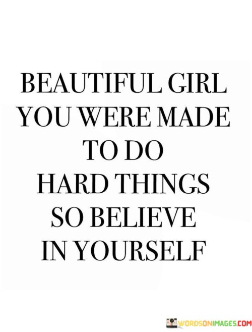 Beautiful-Girl-You-Were-Made-To-Do-Hard-Thing-Quotes.jpeg