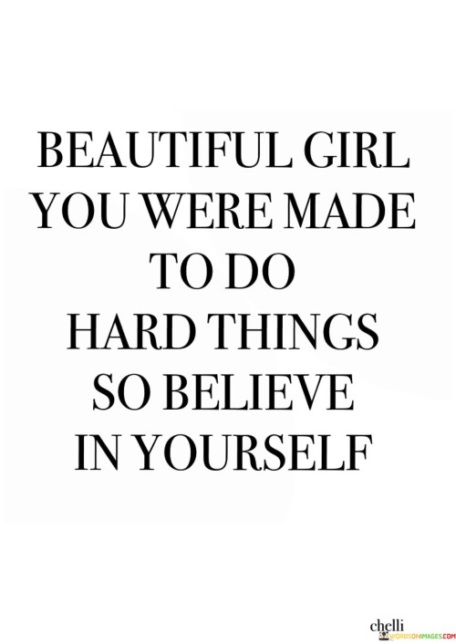 Beautiful-Girl-You-Were-Made-To-Do-Hard-Things-So-Believe-In-Yourself-Quotes.jpeg