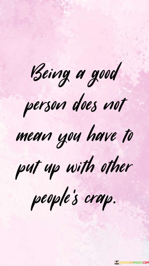 Being A Good Person Does Not Mean You Quotes