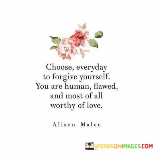 Choose-Everyday-To-Forgive-Yourself-You-Are-Human-Quotes.jpeg