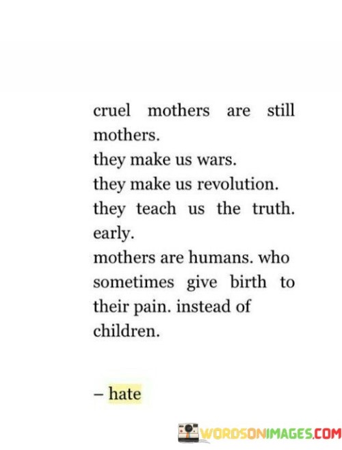 Cruel Mothers Are Still Mothers They Make Us Wars They Make Us Quotes