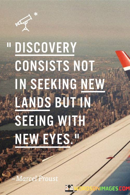 Discovery-Consists-Not-In-Seeking-New-Lands-Quotes.jpeg