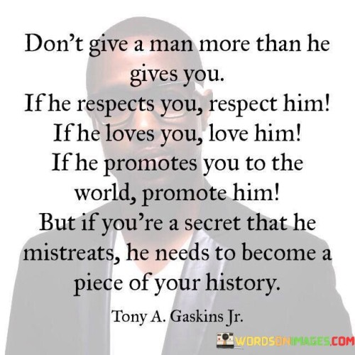 Don't Give A Man More Than He Gives You If He Respects Quotes