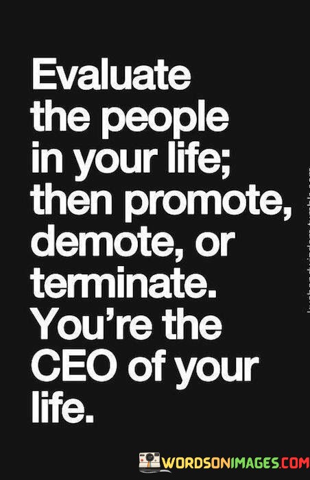 Evaluate-The-People-In-Your-Life-Then-Promote-Demote-Or-Terminate-Quotes.jpeg