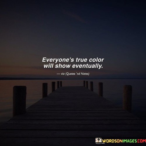 Everyones-True-Color-Will-Show-Eventually-Quotes.jpeg