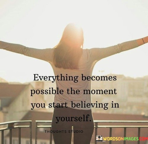 Everything-Becomes-Possible-The-Moment-You-Start-Believing-Quotes.jpeg