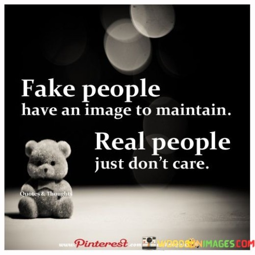 Fake-People-Have-An-Image-To-Maintain-Real-People-Just-Dont-Care-Quotes.jpeg