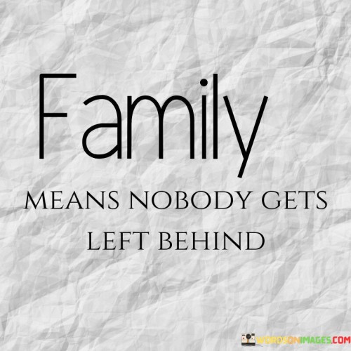 Family Means Nobody Gets Left Behind Quotes