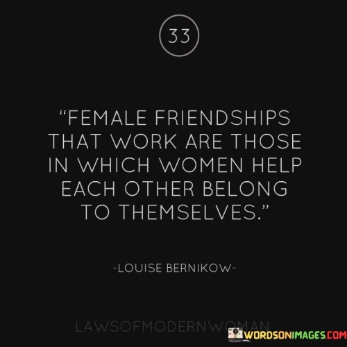 Female Friendships That Work Are Those In Which Quotes