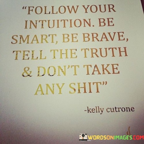 Follow-Your-Intuition-Be-Smart-Be-Brave-Tell-Quotes.jpeg