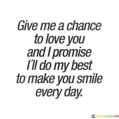 Give-Me-A-Chance-To-Love-You-And-I-Promise-Ill-Do-My-Quotes.jpeg