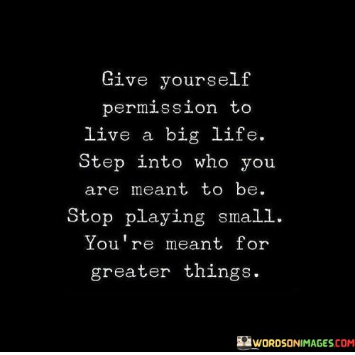 Give-Yourself-Permission-To-Live-A-Big-Life-Step-Into-Who-Quotes.jpeg