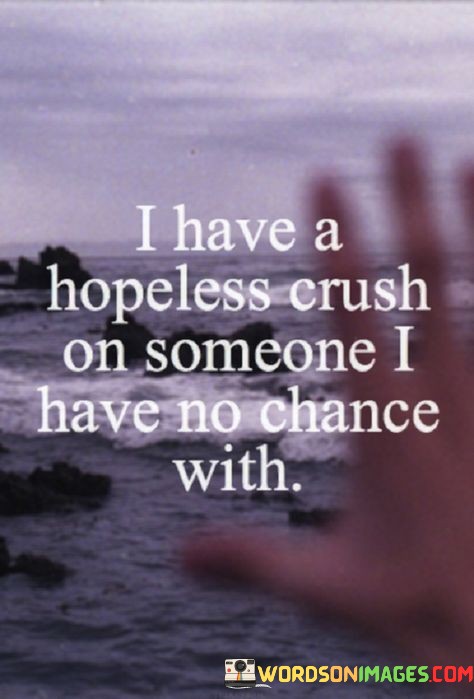 I-Have-A-Hopeless-Crush-On-Someone-I-Have-No-Chance-With-Quotes.jpeg