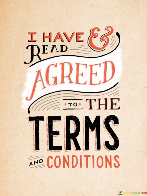 I Have And Read Agreed To The Terms Conditions Quotes