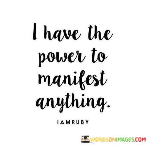 I Have The Power To Mainfest Anything Quotes