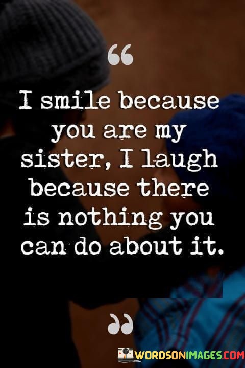 I-Smile-Because-You-Are-My-Sister-I-Laugh-Because-There-Is-Nothing-Quotes.jpeg