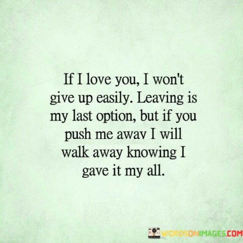 If-I-Love-You-I-Wont-Give-Up-Easily-Leaving-My-Last-Option-Quotes.jpeg