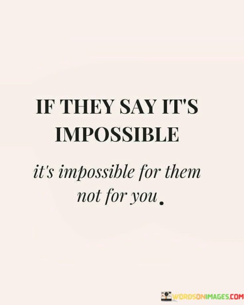 If They Say It's Impossible It's Impossible For Them Quotes