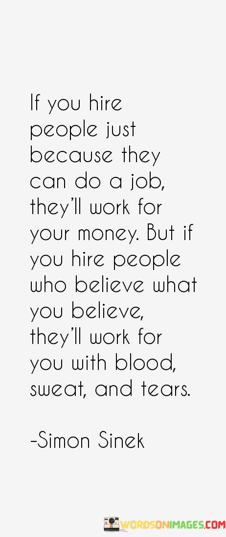 If-You-Hire-People-Just-Because-They-Can-Do-A-Job-Quotes.jpeg