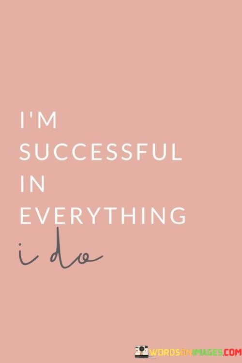 I'm Successful In Everything I Do Quotes